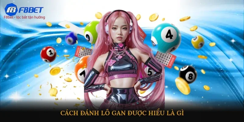 Cách đánh lô gan được hiểu là gì?