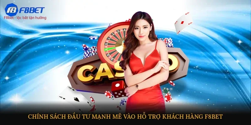 Chính sách đầu tư mạnh mẽ vào hỗ trợ khách hàng F8BET