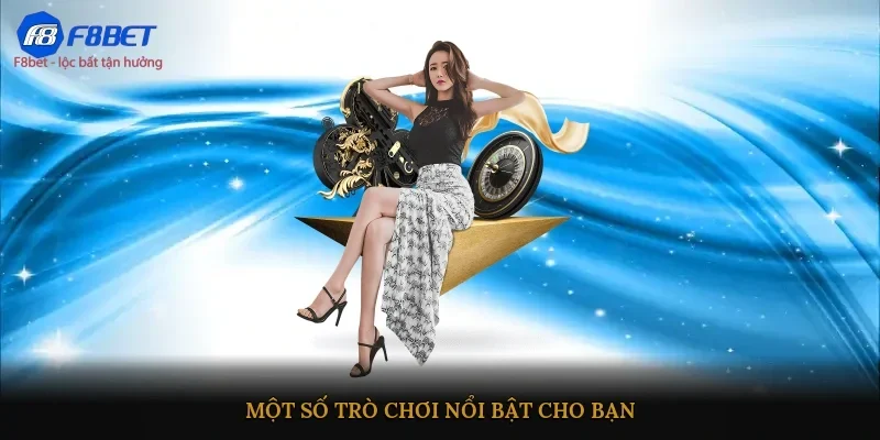 Một số trò chơi nổi bật cho bạn
